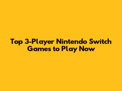 Top 3-Player Nintendo Switch Games to Play Now