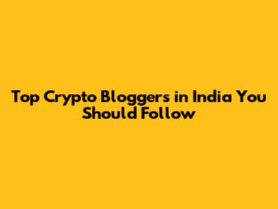 Top Crypto Bloggers in India You Should Follow