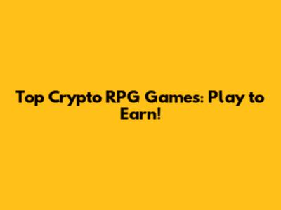 Top Crypto RPG Games: Play to Earn!