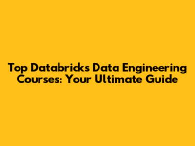 Top Databricks Data Engineering Courses: Your Ultimate Guide