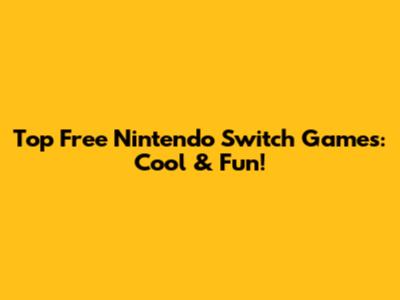 Top Free Nintendo Switch Games: Cool & Fun!