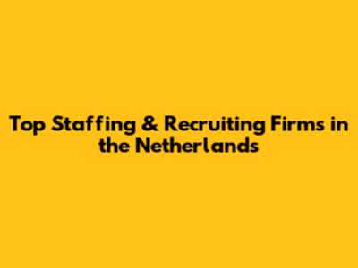 Top Staffing & Recruiting Firms in the Netherlands