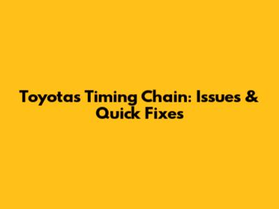 Toyota's Timing Chain: Issues & Quick Fixes