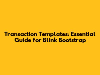 Transaction Templates: Essential Guide for Blink Bootstrap