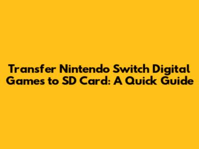 Transfer Nintendo Switch Digital Games to SD Card: A Quick Guide