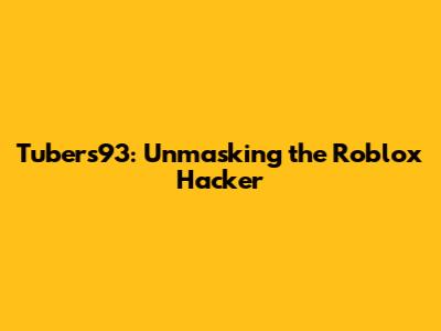 Tubers93: Unmasking the Roblox Hacker