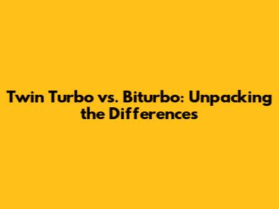 Twin Turbo vs. Biturbo: Unpacking the Differences