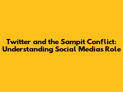 Twitter and the Sampit Conflict: Understanding Social Media's Role