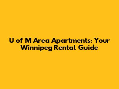 U of M Area Apartments: Your Winnipeg Rental Guide