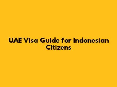 UAE Visa Guide for Indonesian Citizens
