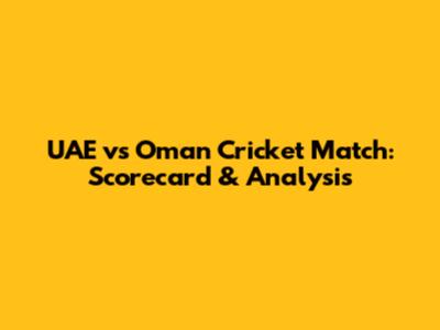 UAE vs Oman Cricket Match: Scorecard & Analysis
