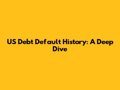 US Debt Default History: A Deep Dive