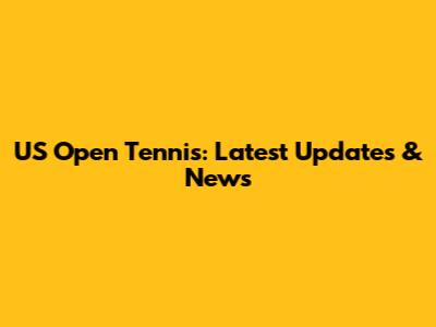 US Open Tennis: Latest Updates & News