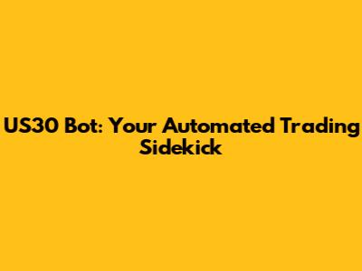 US30 Bot: Your Automated Trading Sidekick
