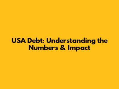 USA Debt: Understanding the Numbers & Impact