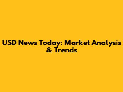 USD News Today: Market Analysis & Trends