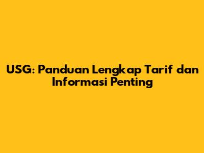 USG: Panduan Lengkap Tarif dan Informasi Penting