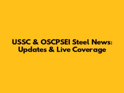 USSC & OSCPSEI Steel News: Updates & Live Coverage