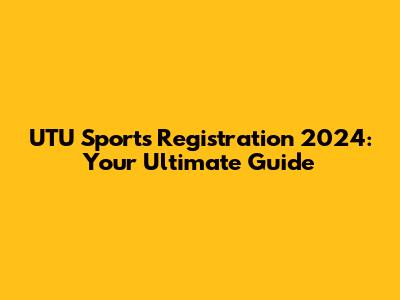 UTU Sports Registration 2024: Your Ultimate Guide