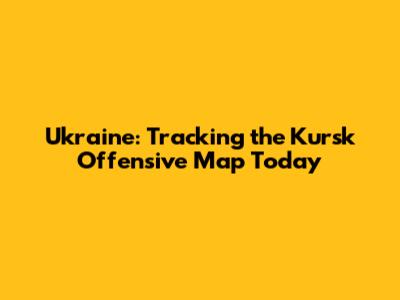 Ukraine: Tracking the Kursk Offensive Map Today