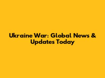 Ukraine War: Global News & Updates Today