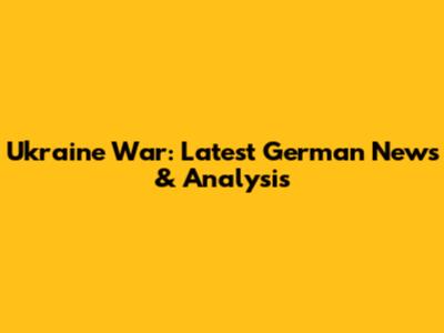 Ukraine War: Latest German News & Analysis