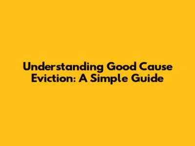 Understanding Good Cause Eviction: A Simple Guide