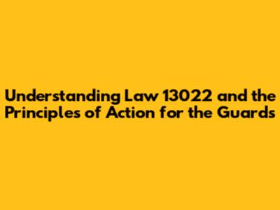 Understanding Law 13022 and the Principles of Action for the Guards