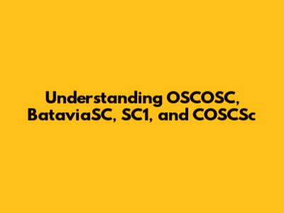 Understanding OSCOSC, BataviaSC, SC1, and COSCSc