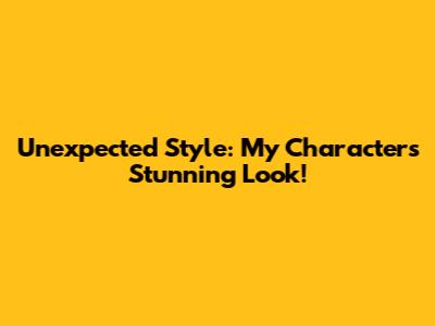Unexpected Style: My Character's Stunning Look!