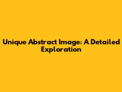 Unique Abstract Image: A Detailed Exploration
