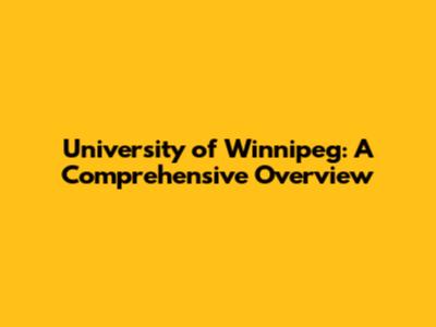 University of Winnipeg: A Comprehensive Overview