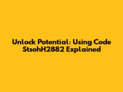 Unlock Potential: Using Code StsohH2882 Explained
