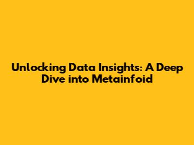 Unlocking Data Insights: A Deep Dive into Metainfoid