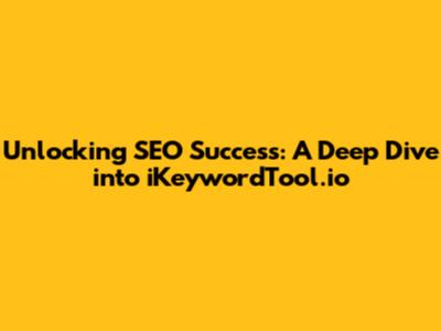 Unlocking SEO Success: A Deep Dive into iKeywordTool.io