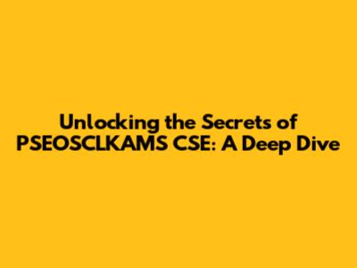 Unlocking the Secrets of PSEOSCLKAMS CSE: A Deep Dive