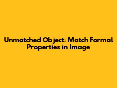 Unmatched Object: Match Formal Properties in Image
