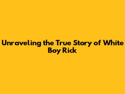 Unraveling the True Story of White Boy Rick