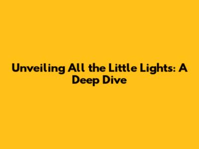 Unveiling 'All the Little Lights': A Deep Dive