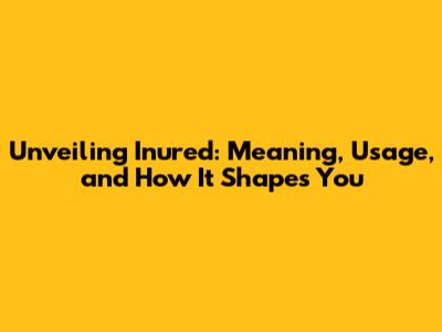 Unveiling 'Inured': Meaning, Usage, and How It Shapes You