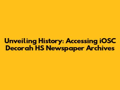 Unveiling History: Accessing iOSC Decorah HS Newspaper Archives