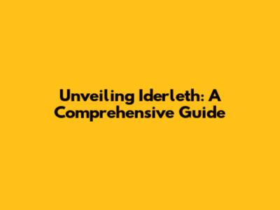 Unveiling Iderleth: A Comprehensive Guide