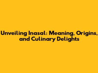 Unveiling Inasal: Meaning, Origins, and Culinary Delights