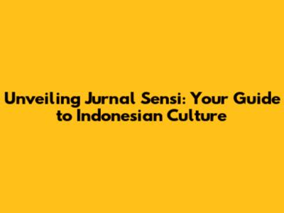 Unveiling Jurnal Sensi: Your Guide to Indonesian Culture