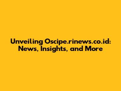 Unveiling Oscipe.rinews.co.id: News, Insights, and More