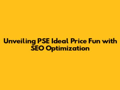 Unveiling PSE Ideal Price Fun with SEO Optimization