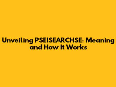 Unveiling PSEISEARCHSE: Meaning and How It Works