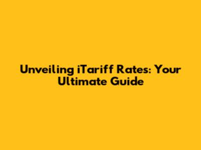 Unveiling iTariff Rates: Your Ultimate Guide