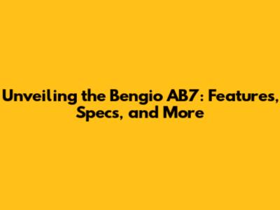 Unveiling the Bengio AB7: Features, Specs, and More