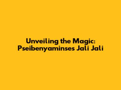 Unveiling the Magic: Pseibenyaminse's Jali Jali